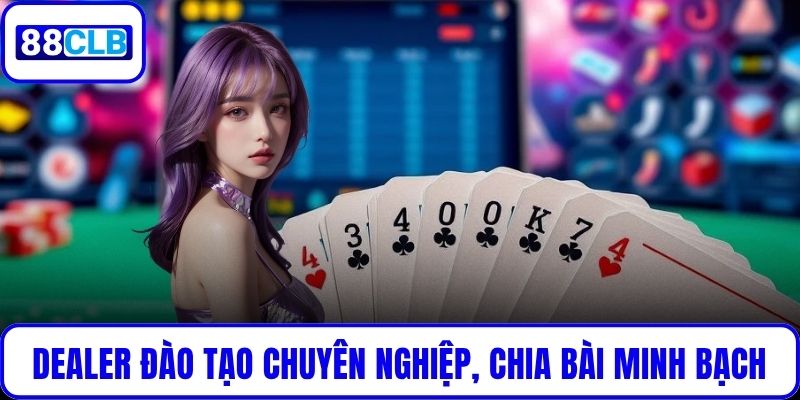 Dealer được đào tạo chuyên nghiệp, chia bài minh bạch