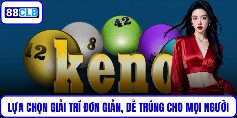 Lựa chọn giải trí đơn giản, dễ trúng cho mọi người chơi